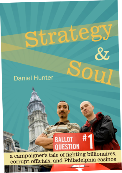 Strategy & Soul: a campaigner’s tale of fighting billionaires, corrupt officials, and Philadelphia casinos