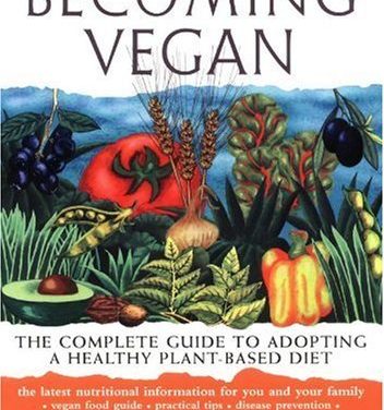 Becoming Vegan: The Complete Guide to Adopting a Healthy Plant-Based Diet