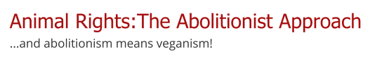 Animal Rights: The Abolitionist Approach – Resources
