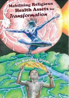 The Barefoot Guide 3: Mobilizing Religious Health Assets for Transformation﻿