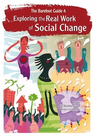 Barefoot Guide 4 – Exploring the Real Work of Social Change