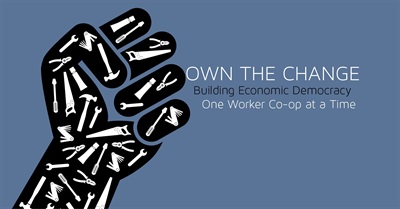 Own The Change: Building Economic Democracy One Worker Co-op at a Time (2015)