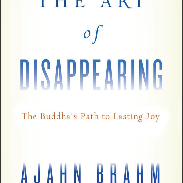 The Art of Disappearing: The Buddha’s Path to Lasting Joy