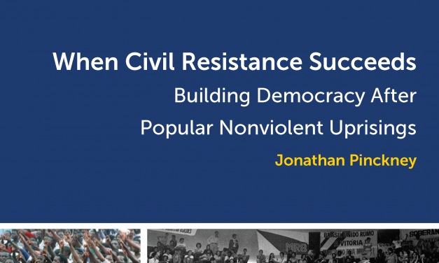 When Civil Resistance Succeeds: Building Democracy After Popular Nonviolent Uprisings